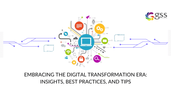 GSS Blog - Embracing the digital transformation era - insights best practices and tips