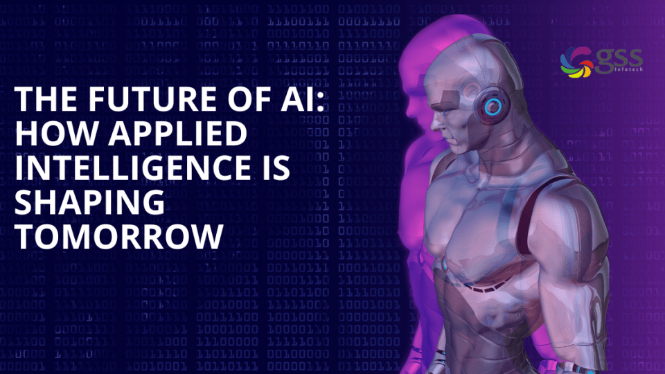 GSS Blog - The future of AI - How Applied Intelligence is shaping tomorrow